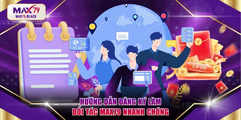 Hướng dẫn đăng ký làm đối tác MAX79 nhanh chóng