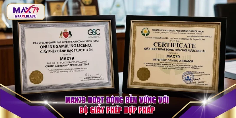 MAX79 hoạt động bền vững với bộ giấy phép hợp pháp 